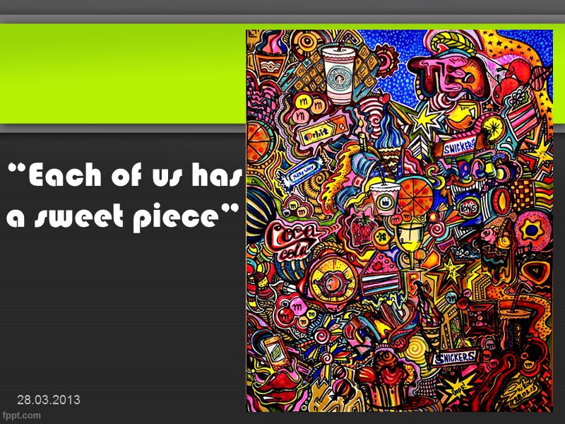 “Each of us has a sweet piece” 28.03.2013